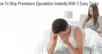 How To Stop Premature Ejaculation Instantly With 3 Easy Tricks
